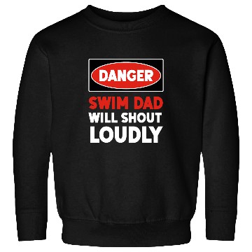 Discover Swimming Pool DANGER Swim Dad 1 Sweatshirts
