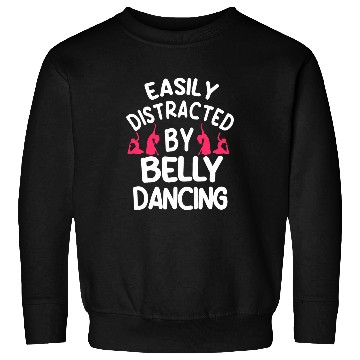 Discover Belly Dancing Oriental Dancer Eastern Easily Distracted Sweatshirts