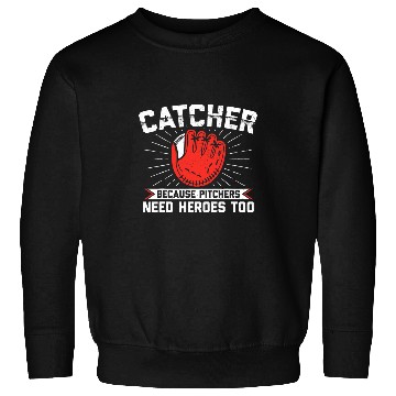 Discover Catcher Because Pitchers Need Heroes Too Baseball Catcher 2 Sweatshirts