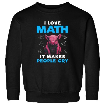 Discover I Love Math It Makes People Cry Funny Math Pig Sweatshirts