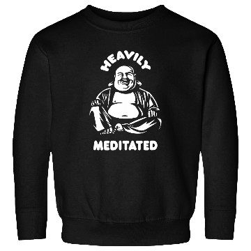 Discover Heavily Meditated Laughing Buddha Monk Buddhism Funny Quote Sweatshirts