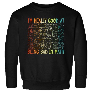 Discover Funny Bad in Math Sarcastic Math College Students Sweatshirts