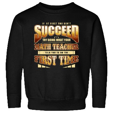 Discover Funny Do What Your Math Teacher Say School Sarcastic Joke Sweatshirts