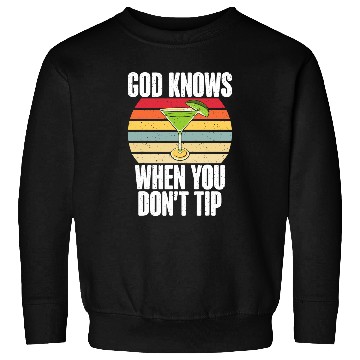 Discover God knows when you dont Tip funny Bartender Sweatshirts