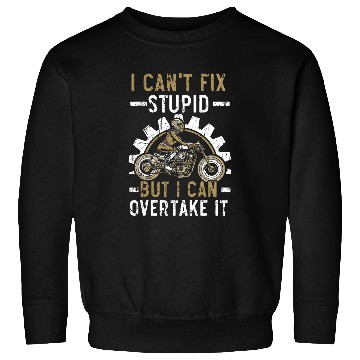Discover I Cant Fix Stupid But I Can Overtake It Motorcycle Sweatshirts