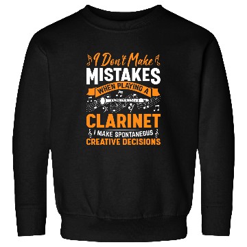 Discover Dont Make Mistakes Playing a Clarinet Creative Decisions 5 Sweatshirts