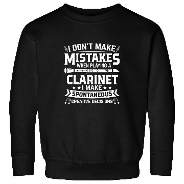 Discover Dont Make Mistakes Playing a Clarinet Creative Decisions 9 Sweatshirts