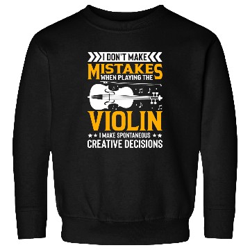 Discover Dont Make Mistakes Playing Violin Creative Decisions Violin 3 Sweatshirts