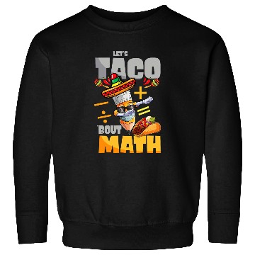 Discover Lets Taco Bout Math Taco Tuesday Math Teacher 23 Sweatshirts
