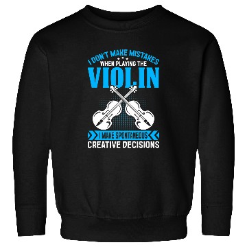 Discover Dont Make Mistakes Playing Violin Creative Decisions Violin 11 Sweatshirts