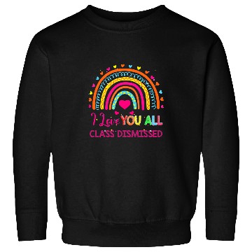 Discover I Love You All Class Dismissed Teacher Last Day Of School Sweatshirts