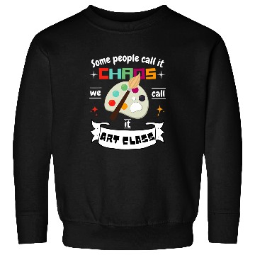 Discover Fun Art Teacher Gift Some Call It Chaos We Call It Art Class Sweatshirts