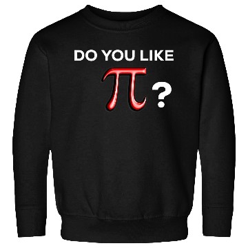 Discover Funny Cute Do You Like Pi Day Fun Math Sweatshirts