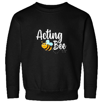 Discover Acting Bee Drama Student Funny Bumblebee Sweatshirts
