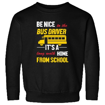 Discover Funny School Bus Driver Be Nice To The Bus Driver Sweatshirts