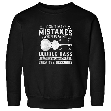 Discover Dont Make Mistakes Playing Double Bass Creative Decisions 2 Sweatshirts