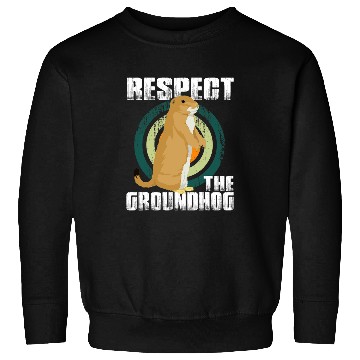 Discover Respect the Groundhog Funny Woodchuck Groundhog Day Sweatshirts