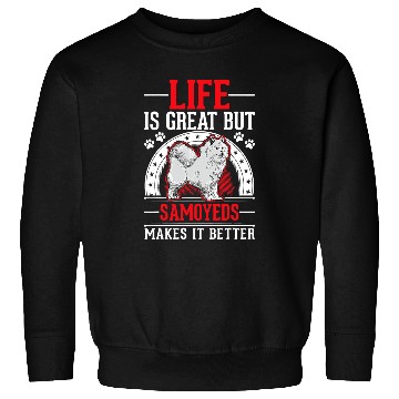 Discover Dog Samoyed Life is great But Samoyeds makes it better Samoyed Sweatshirts