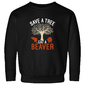 Discover Save A Tree Eat A Beaver Science Earth Day 2 Sweatshirts