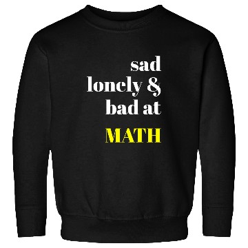 Discover Sad Lonely And Bad At Math Aesthetic Sweatshirts