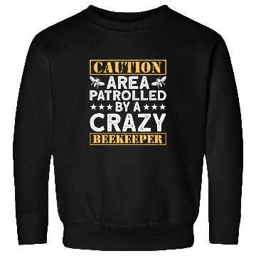 Discover Caution Area Patrolled By A crazys Beekeeper Beekeeping Sweatshirts