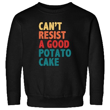 Discover Cant Resist A Good Potato Cake Sweatshirts