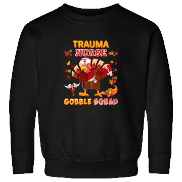 Discover trauma nurses gobble squad Dabbings turkey thanksgiving thank Sweatshirts