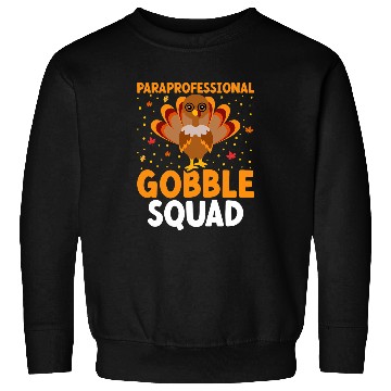 Discover Paraprofessional Gobble Squad Turkey Teachers Thanksgiving Sweatshirts
