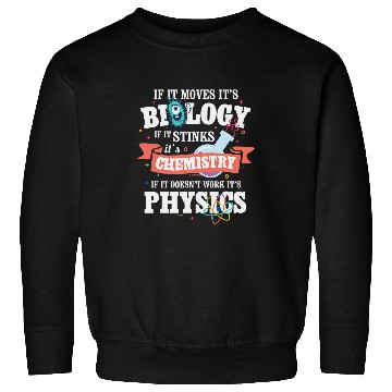 Discover College Biology Moves Chemistry Sticks if not work Physics Sweatshirts