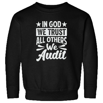 Discover In God We Trust All Others We Audit Funny Accountant Sweatshirts