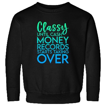 Discover Classy Until Cash Money Records Starts Taking Over Sweatshirts
