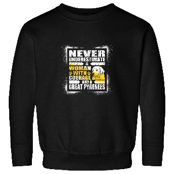 Discover Never Underestimate Woman Courage and a Great Pyrenees Sweatshirts