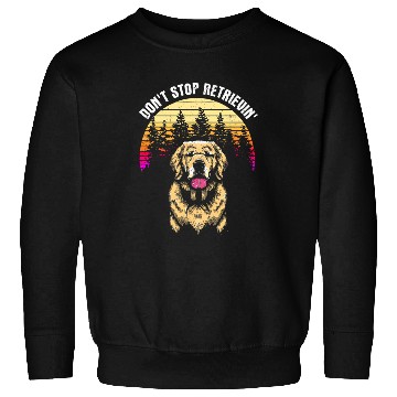 Discover Dont Stop Retrieving Funny Golden Retriever Pun Lover Sweatshirts