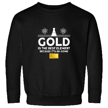 Discover Gold is the bests element Chemistry Sweatshirts