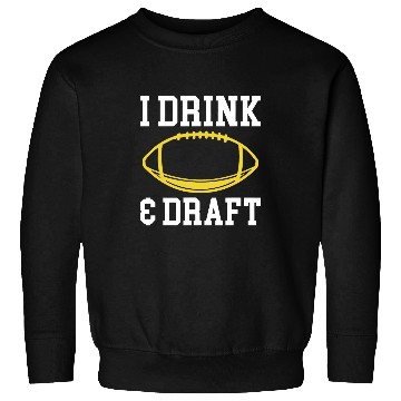 Discover I Drink Draft Fantasy Football Draft 1 Sweatshirts