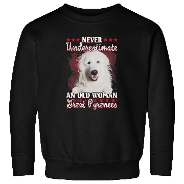 Discover Never underestimate an old woman with a Great pyrenees Sweatshirts