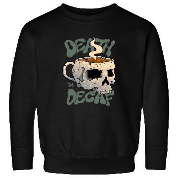 Discover Death Before Decaf Sweatshirts