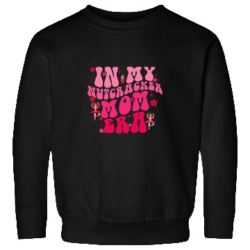 Discover In My Nutcracker Mom Era Christmas Nutcracker Ballet Festive 6 Sweatshirts