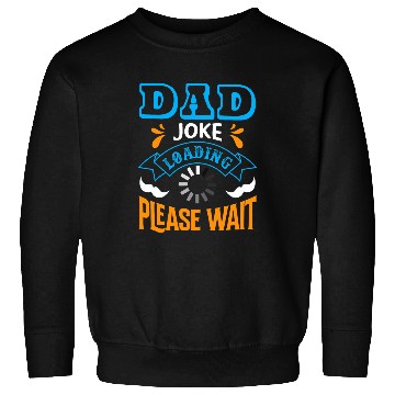 Discover Dad Joke loading please wait Funny Quote Sweatshirts