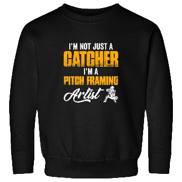 Discover Im Not Just A Baseball Catcher Im A PitchFraming Artist Sweatshirts