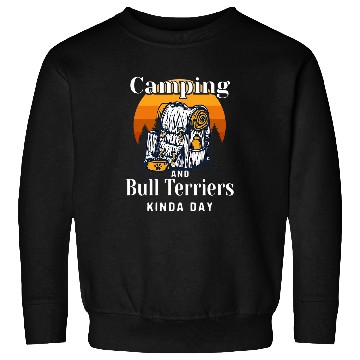 Discover Camping and Bull Terriers Kinda Day Bully Camper Sweatshirts