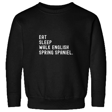Discover Eat Sleep Walk English Spring Spaniel Dog Owner Sweatshirts