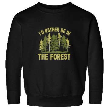 Discover Id Rather Be In The Forest Forester Forestry Sweatshirts