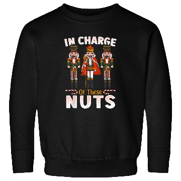 Discover Christmas In Charge Of These Nuts Nutcracker Ballet Sweatshirts