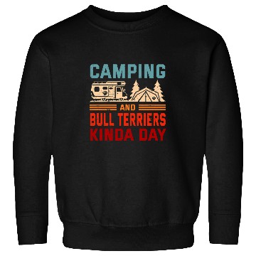 Discover Camping and Bull Terriers Kinda Day Bully Camper 1 Sweatshirts