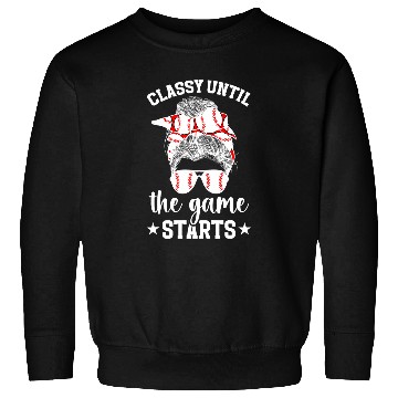 Discover Classy Until The Game Starts Baseball Game Day Baseball Sweatshirts