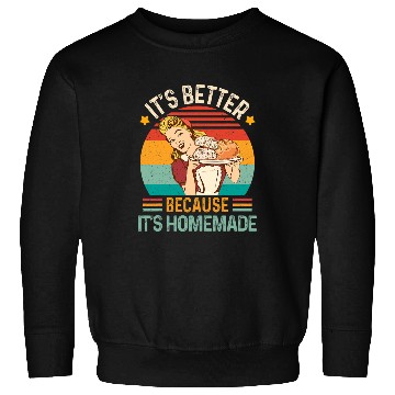 Discover Baking Baker Sourdough Mama Its Better Cause Its Homemade Sweatshirts