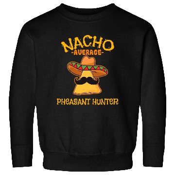 Discover Nacho Average Pheasant Hunter Cinco de Mayo Mexican Fiesta Sweatshirts