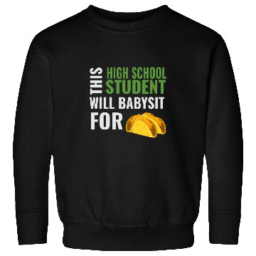 Discover Funny High School Will Babysit For Tacos Babysitter Joke Sweatshirts