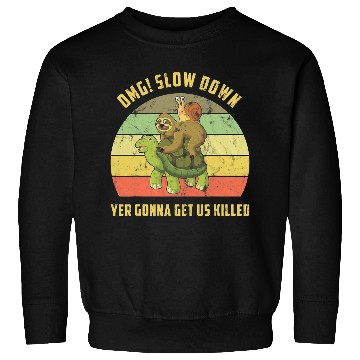 Discover OMG Slow Down Yer Gonna Get Us Killed Snail Sloth Turtle Sweatshirts
